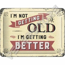   Retró Fém Tábla - Nem öregszem, Egyre jobb vagyok Dombornyomott