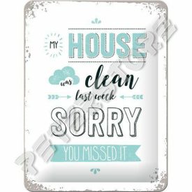   Retró Fém Tábla - A házam tiszta volt a múlt héten, sajnálom, hogy nem láttad Dombornyomott
