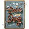 Retró Fém Képeslap - Mindenkinek szüksége van szeretetre és egy kutyára