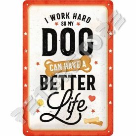   Retró Fém Tábla - Keményen dolgozom, hogy a kutyám jobban élhessen Dombornyomott